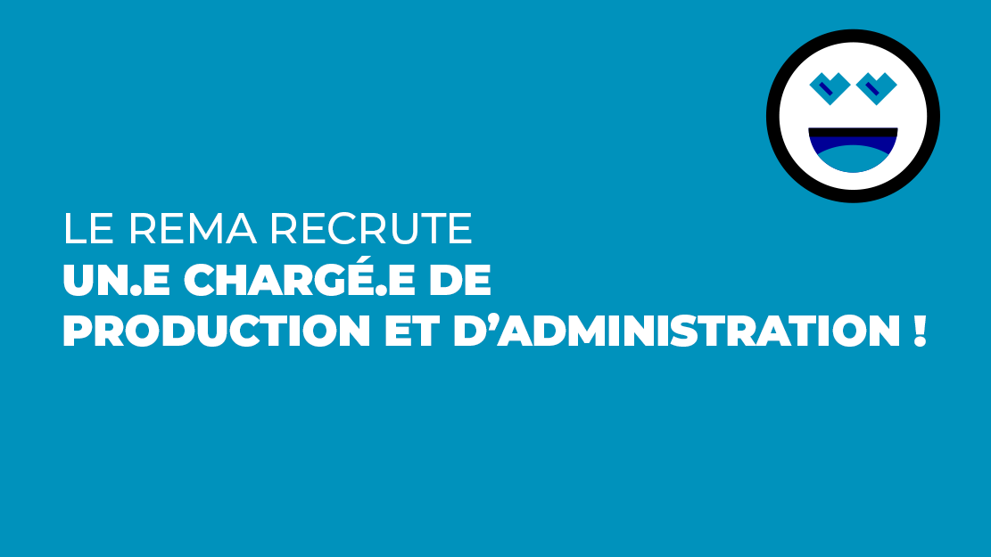 Le REMA recrute un.e chargé.e de production et d'administration !