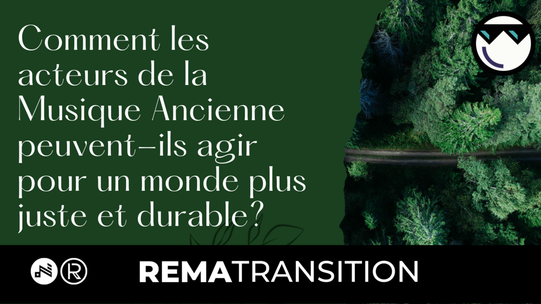 Comment les acteurs de la musique ancienne peuvent-ils agir pour un monde plus juste et plus durable ?