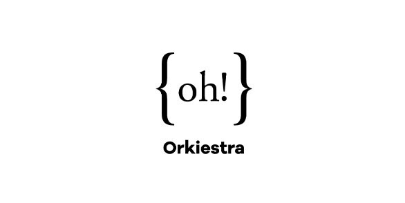 {oh!} Orkiestra